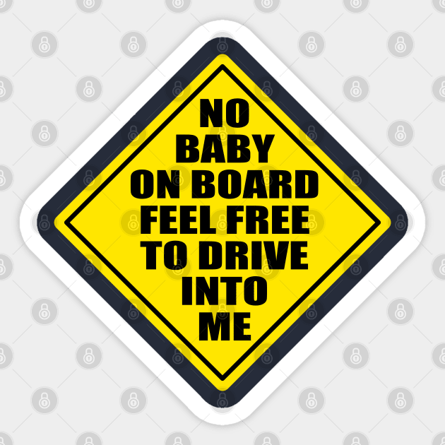 No Baby On Board Feel Free To Drive Into Me Sticker by Motivation sayings 